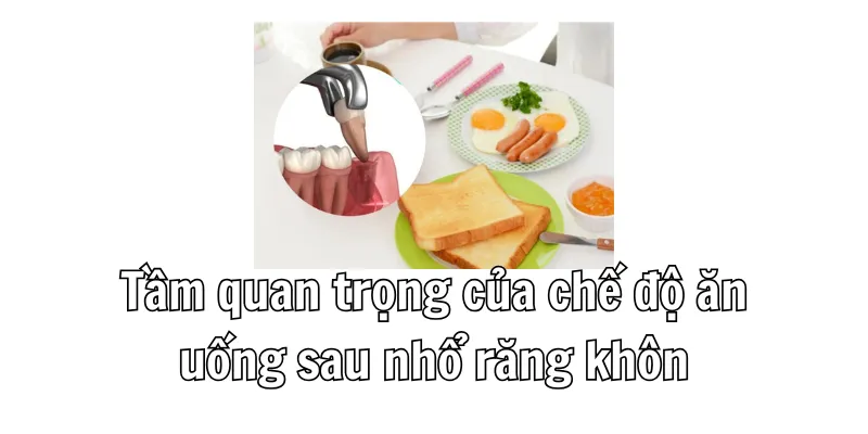 Sau khi nhổ răng khôn cần bổ sung dưỡng chất thiết yếu