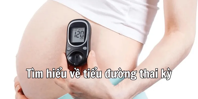 Tiểu đường thai kỳ là gì? Tiểu đường thai kỳ là gì?