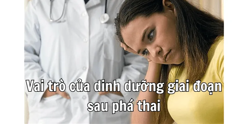 Sau Khi Phá Thai Nên Ăn Gì Để Hồi Phục Sức Khỏe Nhanh