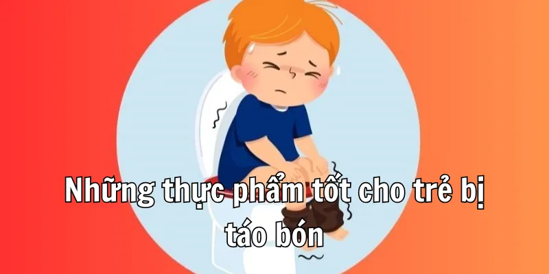 Trẻ Bị Táo Bón Nên Ăn Gì Để Cải Thiện Tình Trạng 2 2 2 1