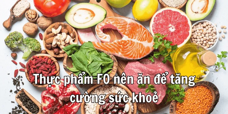 F0 Nên Ăn Gì Và Không Nên Ăn Gì