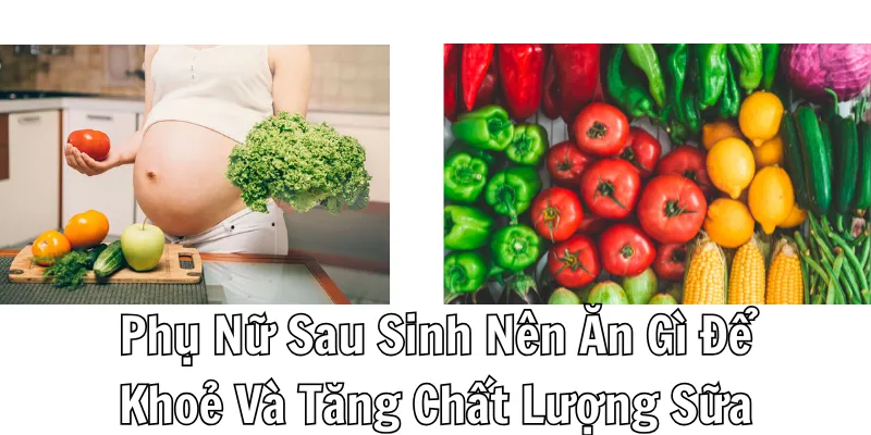 Phụ nữ sau sinh nên ăn gì để khoẻ mạnh nhất Phụ nữ sau sinh nên ăn gì để khoẻ mạnh nhất