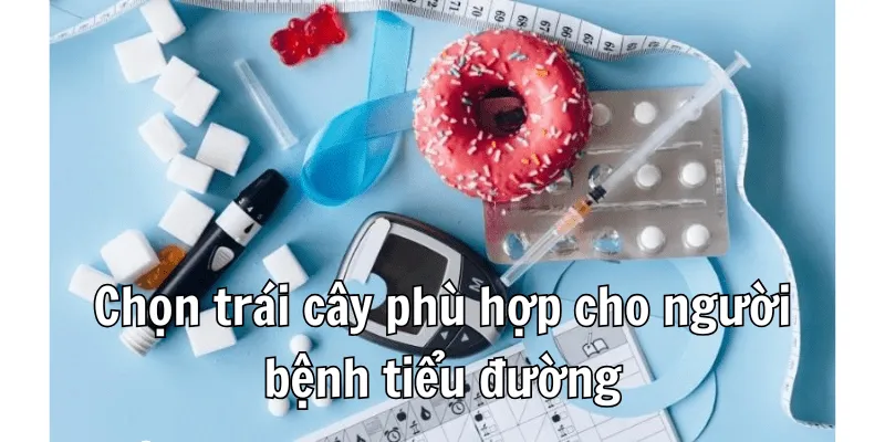 Bệnh Tiểu Đường Không Nên Ăn Trái Cây Gì 3 2 3 min 15