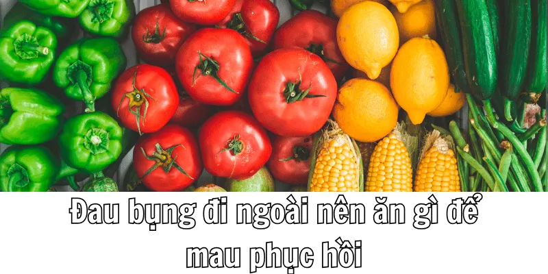 Đau bụng đi ngoài nên ăn gì để mau khỏi