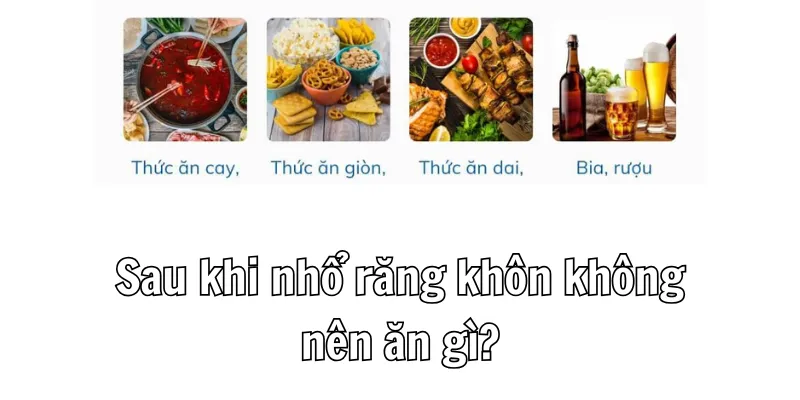 Hạn chế ăn những thức ăn nóng, cay, giòn khi vừa nhổ răng xong
