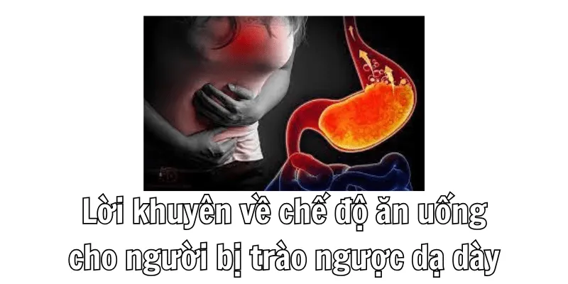 Lời khuyên cho người bệnh trào ngược dạ dày Lời khuyên cho người bệnh trào ngược dạ dày