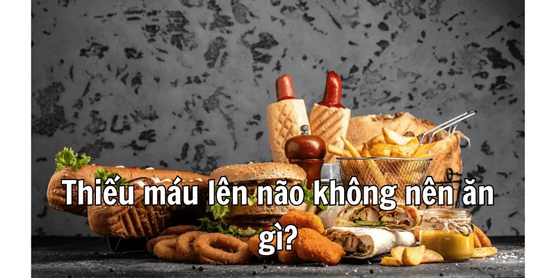 Thiếu máu lên não không nên ăn những món làm trầm trọng thêm bệnh Thiếu máu lên não không nên ăn những món làm trầm trọng thêm bệnh