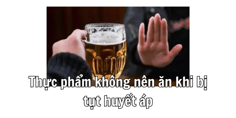 Thực phẩm cần tránh khi bị tụt huyết áp