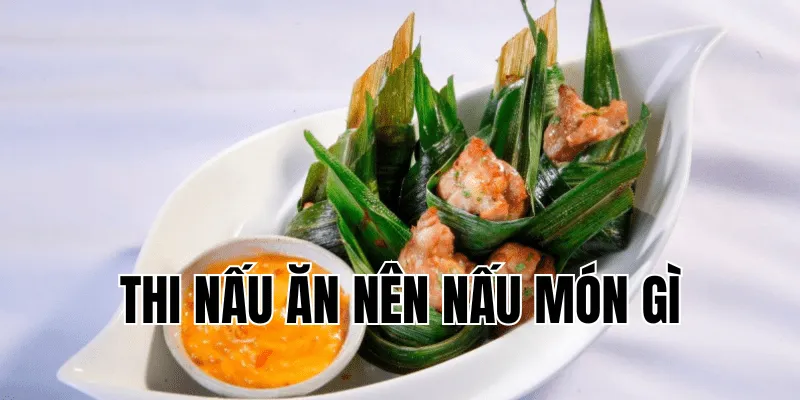 Thi Nấu Ăn Nên Nấu Món Gì - Gợi Ý Món Ăn Gây Ấn Tượng 31 3 min 33
