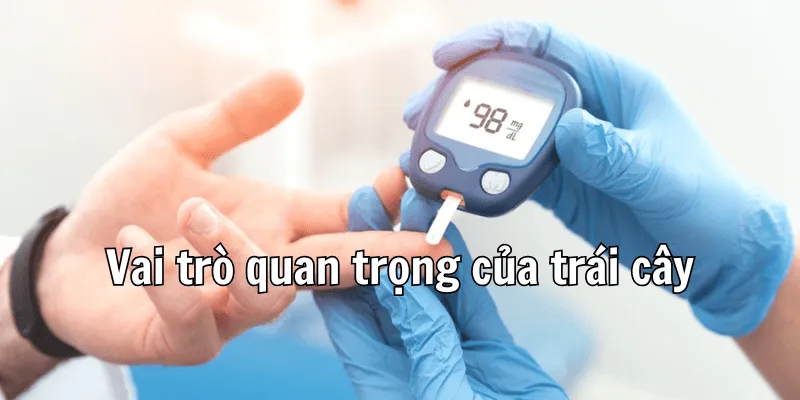 Tiểu Đường Nên Ăn Trái Cây Gì Để Phù Hợp Với Cơ Thể